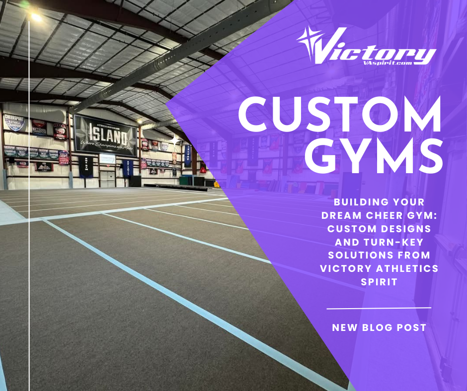 Building Your Dream Cheer Gym: Custom Designs and Turn-Key Solutions from Victory Athletics Spirit